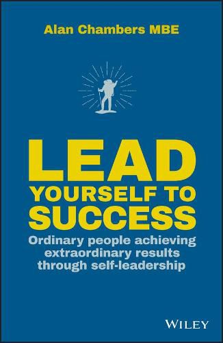 Cover image for Lead Yourself to Success: Ordinary People Achieving Extraordinary Results Through Self-leadership