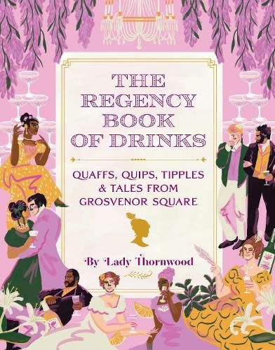 Cover image for The Regency Book of Drinks: Quaffs, Quips, Tipples, and Tales from Grosvenor Square