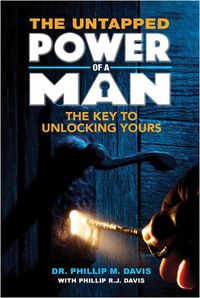 Cover image for The Untapped Power of a Man: The Key To Unlocking Yours