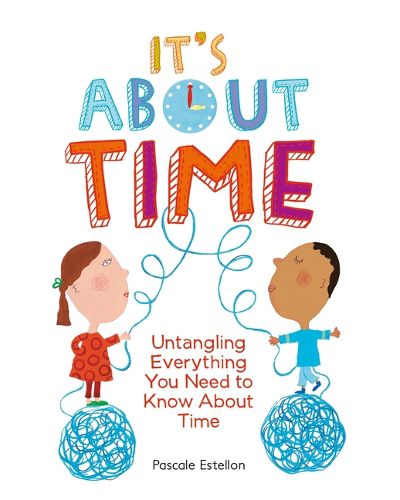 Cover image for It's about Time: Untangling Everything You Need to Know about Time