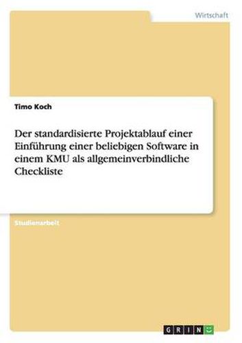 Cover image for Der standardisierte Projektablauf einer Einfuhrung einer beliebigen Software in einem KMU als allgemeinverbindliche Checkliste