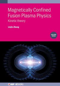 Cover image for Magnetically Confined Fusion Plasma Physics, Volume 3: Kinetic theory