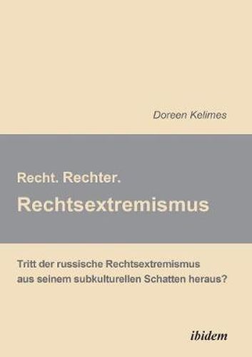 Cover image for Recht. Rechter. Rechtsextremismus.. Tritt der russische Rechtsextremismus aus seinem subkulturellen Schatten heraus?