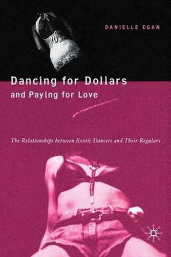 Cover image for Dancing for Dollars and Paying for Love: The Relationships between Exotic Dancers and their Regulars