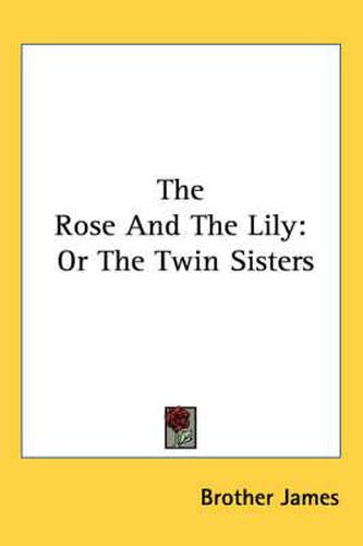 Cover image for The Rose and the Lily: Or the Twin Sisters