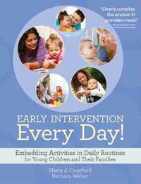 Cover image for Early Intervention Every Day!: Embedding Activities in Daily Routines for Young Children and Their Families