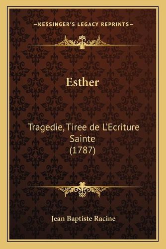 Esther: Tragedie, Tiree de L'Ecriture Sainte (1787)