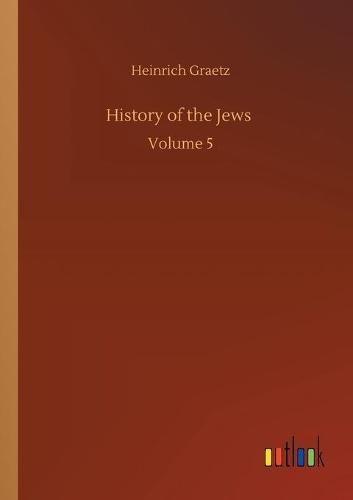 Cover image for History of the Jews: Volume 5