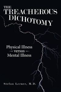 Cover image for The Treacherous Dichotomy: Physical Illness Versus Mental Illness