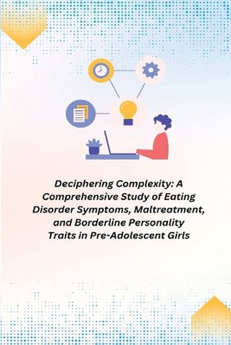 Cover image for A Comprehensive Study of Eating Disorder Symptoms, Maltreatment, and Borderline Personality Traits in Pre-Adolescent Girls