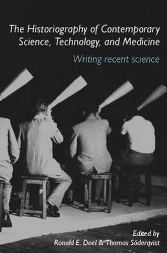 Cover image for The Historiography of Contemporary Science, Technology, and Medicine: Writing Recent Science