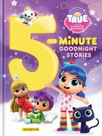 Cover image for True and The Rainbow Kingdom: 5-Minute Goodnight Stories: 7 stories