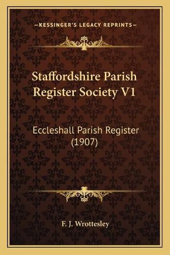 Cover image for Staffordshire Parish Register Society V1: Eccleshall Parish Register (1907)