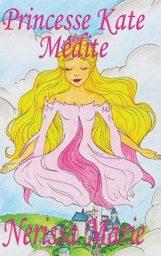 Cover image for Princesse Kate Medite (Livre pour Enfants sur la Meditation Consciente, livre enfant, livre jeunesse, conte enfant, livre pour enfant, histoire pour enfant, livre bebe, enfant, bebe, livre enfant)