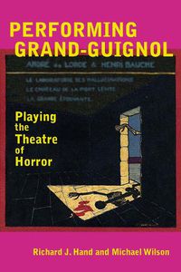 Cover image for Performing Grand-Guignol: Playing the Theatre of Horror