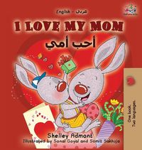 Cover image for I Love My Mom: English Arabic Bilingual Book