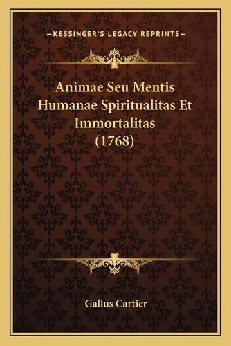 Cover image for Animae Seu Mentis Humanae Spiritualitas Et Immortalitas (1768)