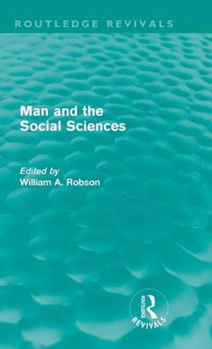 Man and the Social Sciences: Twelve lectures delivered at the London School of Economics and Political Science tracing the development of the social sciences during the present century