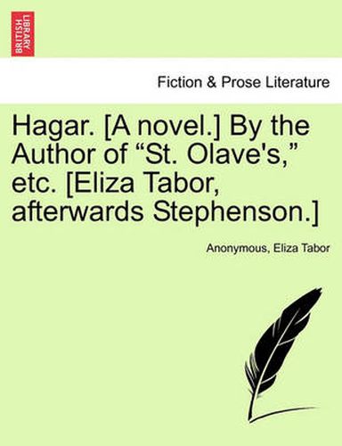 Cover image for Hagar. [A Novel.] by the Author of  St. Olave's,  Etc. [Eliza Tabor, Afterwards Stephenson.]