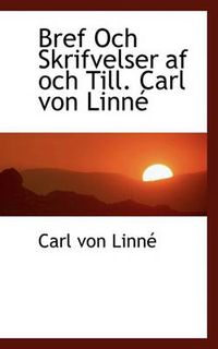 Cover image for Bref Och Skrifvelser AF Och Till. Carl Von Linn
