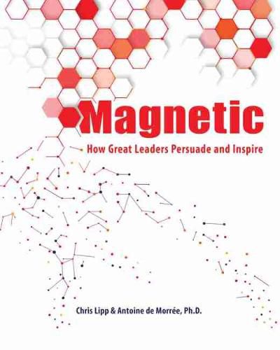 Cover image for Magnetic: How Great Leaders Persuade and Inspire