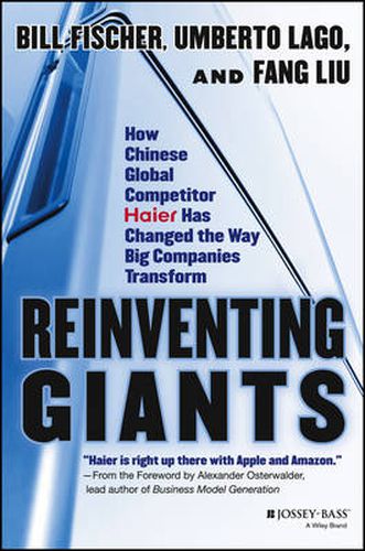 Reinventing Giants: How Chinese Global Competitor Haier Has Changed the Way Big Companies Transform