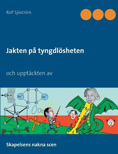 Cover image for Jakten pa tyngdloesheten och upptackten av: Skapelsens nakna scen