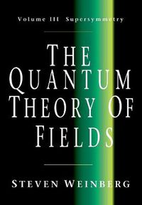 Cover image for The Quantum Theory of Fields: Volume 3, Supersymmetry