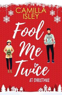Cover image for Fool Me Twice at Christmas: A Fake Relationship, Small Town, Holiday Romantic Comedy
