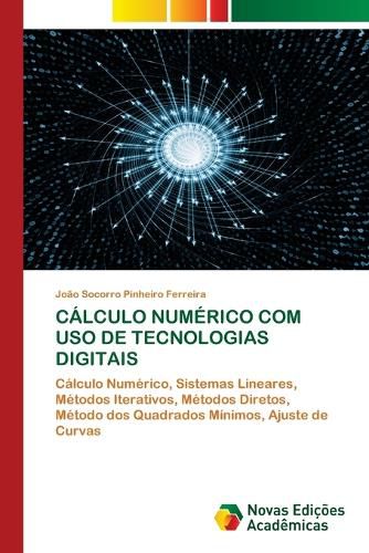 Cover image for Calculo Numerico Com USO de Tecnologias Digitais