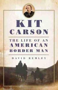 Cover image for Kit Carson: The Life of an American Border Man
