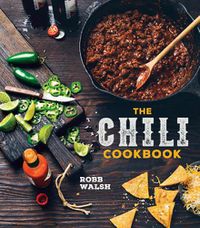 Cover image for The Chili Cookbook: A History of the One-Pot Classic, with Cook-off Worthy Recipes from Three-Bean to Four-Alarm and Con Carne to Vegetarian