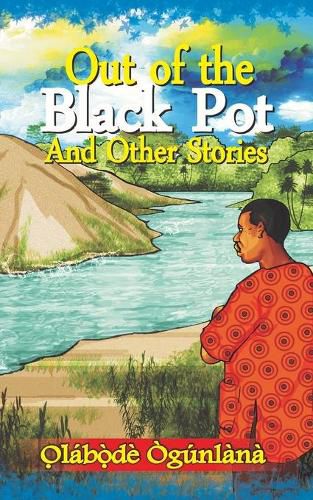 Out of the Black Pot and Other Stories: Volume III of Glimpses into Yoru&#768;ba&#769; Culture