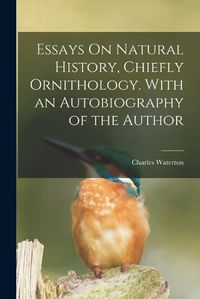 Cover image for Essays On Natural History, Chiefly Ornithology. With an Autobiography of the Author