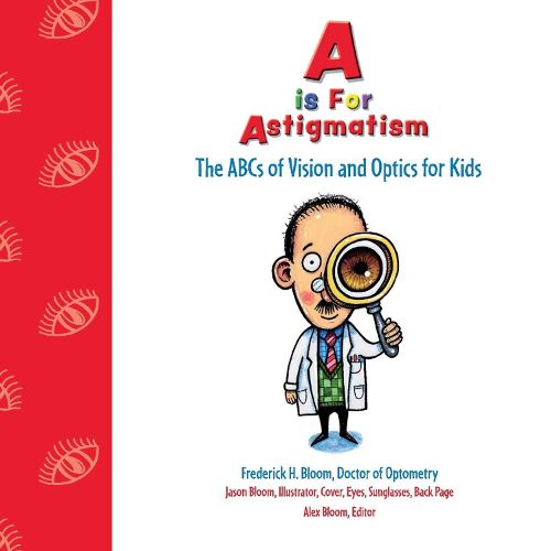 Cover image for A is for Astigmatism: The ABCs of Vision and Optics for Kids