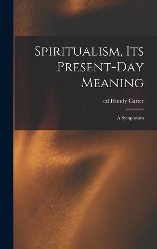 Cover image for Spiritualism, Its Present-day Meaning: a Symposium