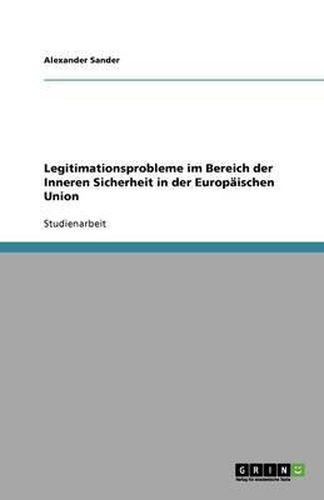 Cover image for Legitimationsprobleme im Bereich der Inneren Sicherheit in der Europaischen Union