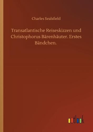 Transatlantische Reiseskizzen und Christophorus Barenhauter. Erstes Bandchen.