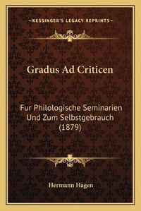 Cover image for Gradus Ad Criticen: Fur Philologische Seminarien Und Zum Selbstgebrauch (1879)