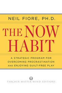 Cover image for Now Habit: A Strategic Program for Overcoming Procrastination and Enjoying Guilt-Free Play
