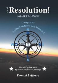 Cover image for The Resolution! Fan or Follower?: -Compass To- Spiritual Wellness and Maturity!