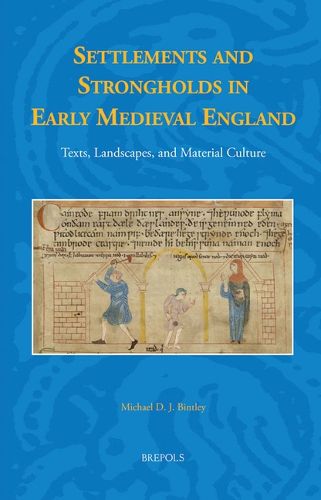Cover image for Settlements and Strongholds in Early Medieval England: Texts, Landscapes, and Material Culture