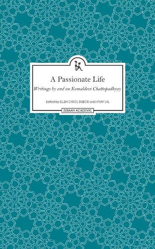 A Passionate Life - Writings by and on Kamladevi Chattopadhyay