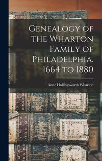 Cover image for Genealogy of the Wharton Family of Philadelphia. 1664 to 1880