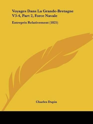 Voyages Dans La Grande-Bretagne V3-4, Part 2, Force Navale: Entrepris Relativement (1825)