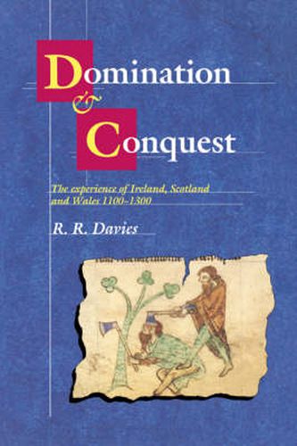 Cover image for Domination and Conquest: The Experience of Ireland, Scotland and Wales, 1100-1300