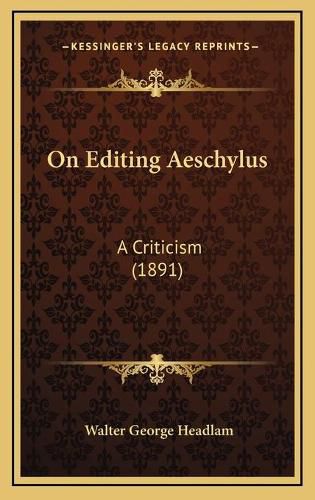 On Editing Aeschylus: A Criticism (1891)