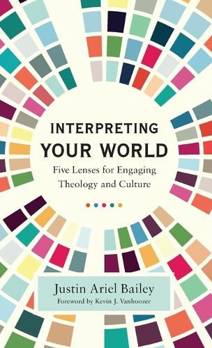 Cover image for Interpreting Your World: Five Lenses for Engaging Theology and Culture