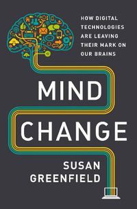 Cover image for Mind Change: How Digital Technologies Are Leaving Their Mark on Our Brains