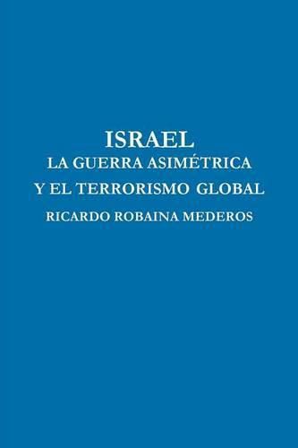 Cover image for Israel La Guerra Asimetrica Y El Terrorismo Global